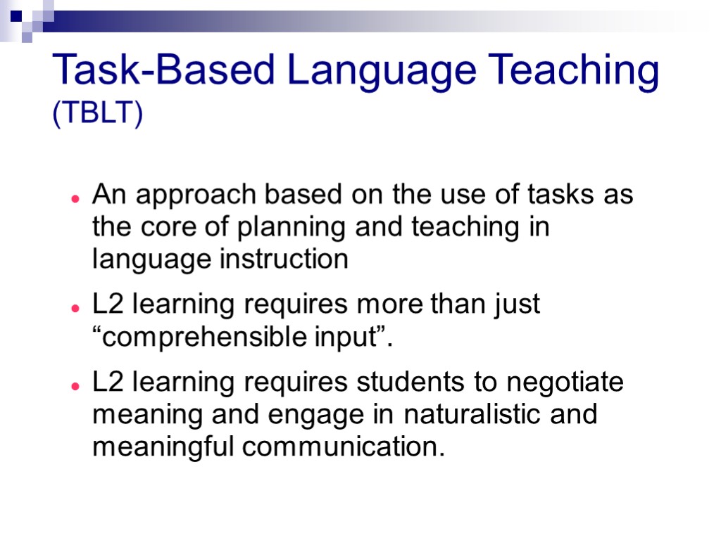 Task-Based Language Teaching (TBLT) An approach based on the use of tasks as the